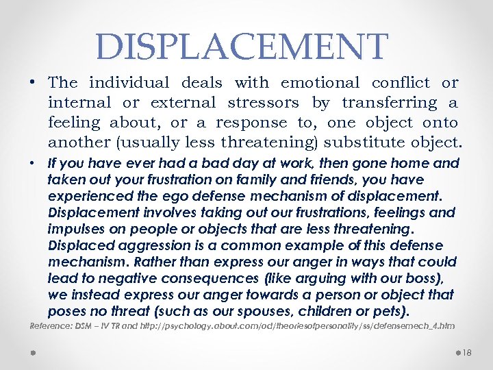 DISPLACEMENT • The individual deals with emotional conflict or internal or external stressors by