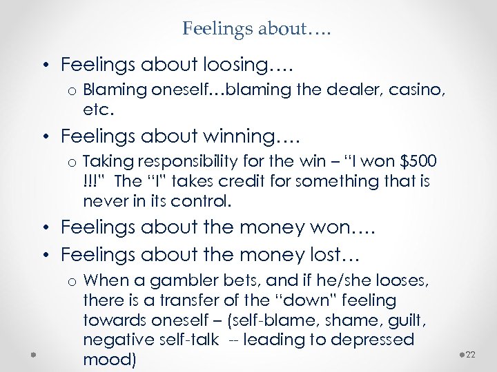 Feelings about…. • Feelings about loosing…. o Blaming oneself…blaming the dealer, casino, etc. •