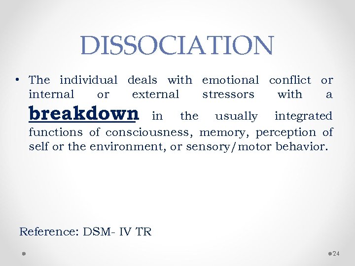 DISSOCIATION • The individual deals with emotional conflict or internal or external stressors with