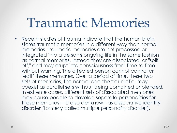 Traumatic Memories • Recent studies of trauma indicate that the human brain stores traumatic