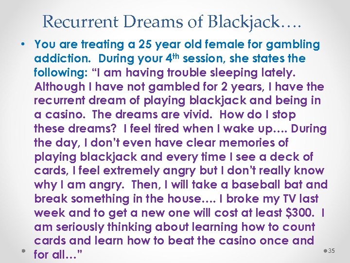 Recurrent Dreams of Blackjack…. • You are treating a 25 year old female for