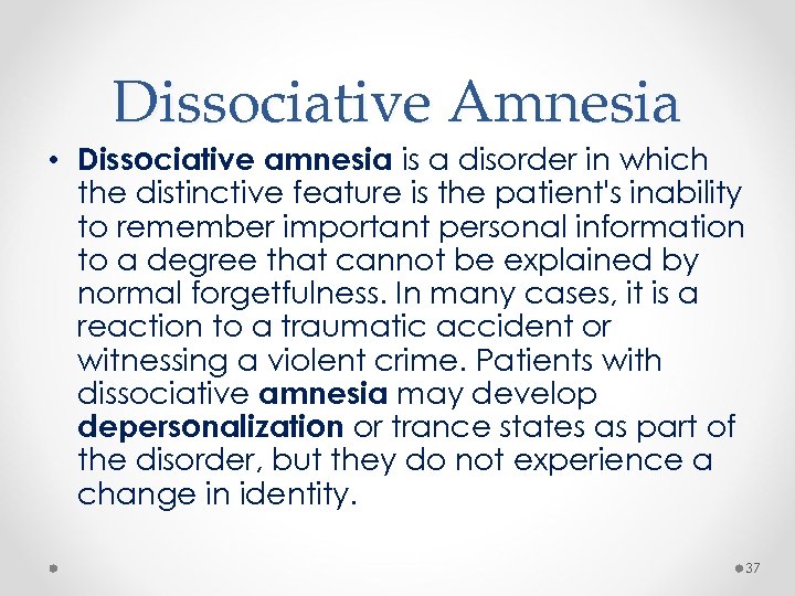 Dissociative Amnesia • Dissociative amnesia is a disorder in which the distinctive feature is