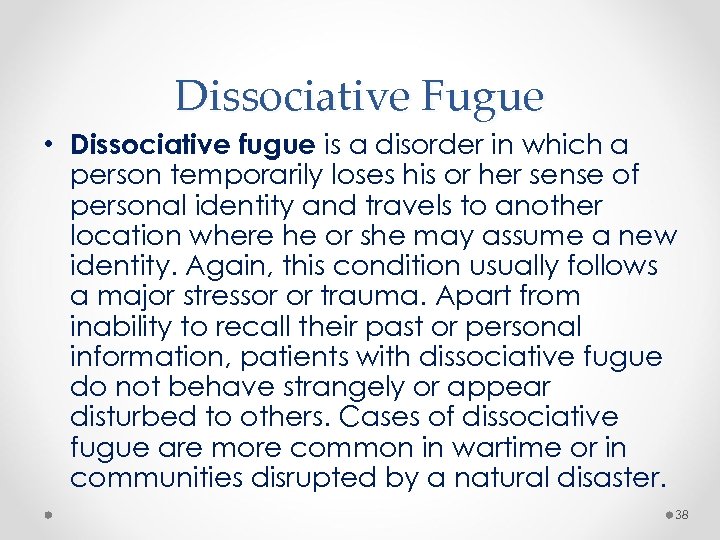 Dissociative Fugue • Dissociative fugue is a disorder in which a person temporarily loses