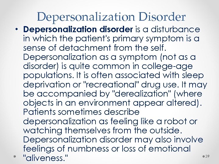 Depersonalization Disorder • Depersonalization disorder is a disturbance in which the patient's primary symptom