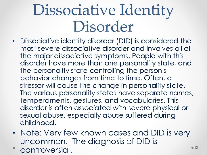 Dissociative Identity Disorder • Dissociative identity disorder (DID) is considered the most severe dissociative