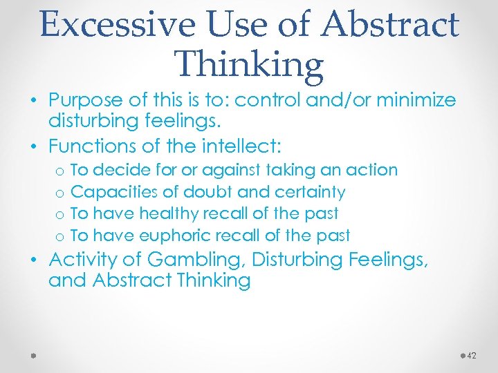 Excessive Use of Abstract Thinking • Purpose of this is to: control and/or minimize