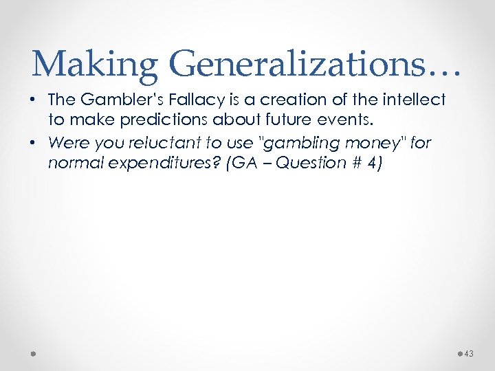 Making Generalizations… • The Gambler’s Fallacy is a creation of the intellect to make