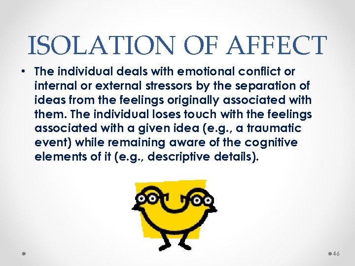 ISOLATION OF AFFECT • The individual deals with emotional conflict or internal or external