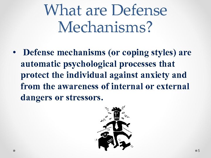 What are Defense Mechanisms? • Defense mechanisms (or coping styles) are automatic psychological processes