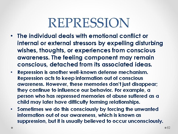 REPRESSION • The individual deals with emotional conflict or internal or external stressors by