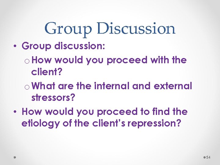 Group Discussion • Group discussion: o How would you proceed with the client? o