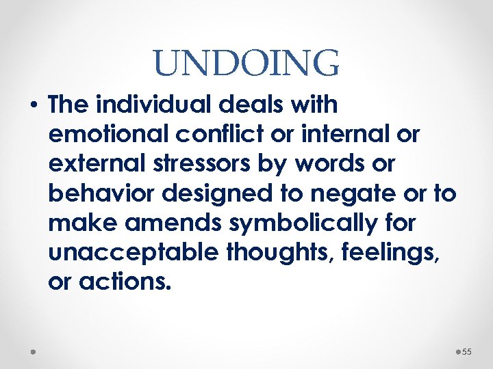 UNDOING • The individual deals with emotional conflict or internal or external stressors by