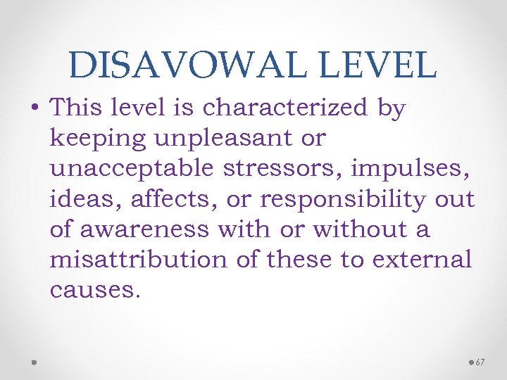 DISAVOWAL LEVEL • This level is characterized by keeping unpleasant or unacceptable stressors, impulses,