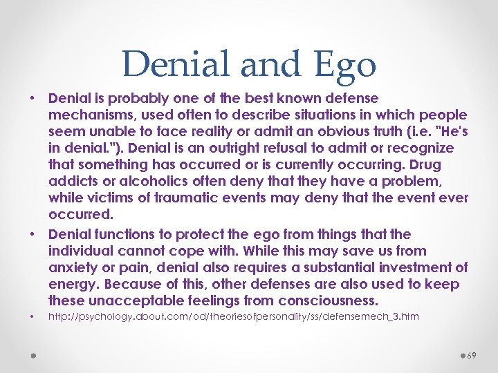 Denial and Ego • Denial is probably one of the best known defense mechanisms,