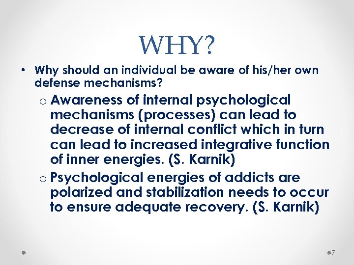 WHY? • Why should an individual be aware of his/her own defense mechanisms? o