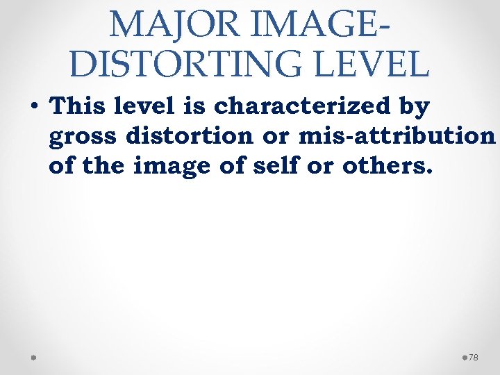 MAJOR IMAGEDISTORTING LEVEL • This level is characterized by gross distortion or mis attribution