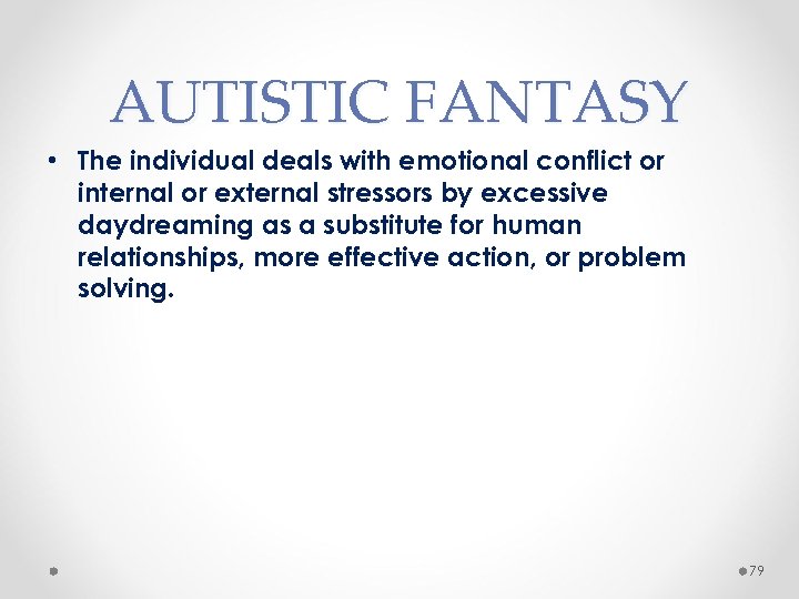 AUTISTIC FANTASY • The individual deals with emotional conflict or internal or external stressors