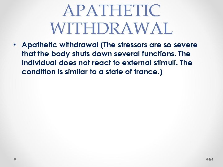 APATHETIC WITHDRAWAL • Apathetic withdrawal (The stressors are so severe that the body shuts