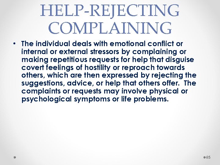 HELP-REJECTING COMPLAINING • The individual deals with emotional conflict or internal or external stressors