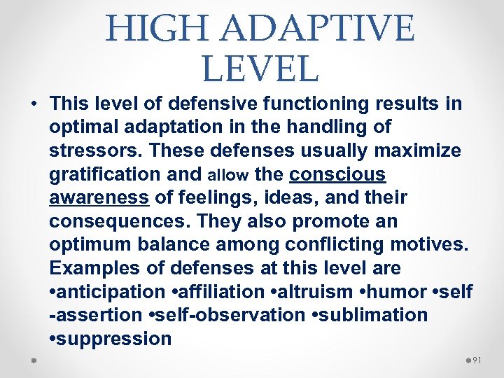 HIGH ADAPTIVE LEVEL • This level of defensive functioning results in optimal adaptation in