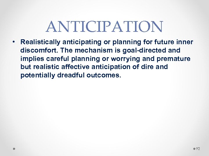 ANTICIPATION • Realistically anticipating or planning for future inner discomfort. The mechanism is goal-directed