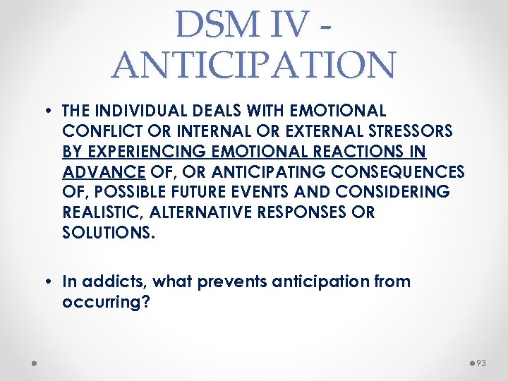 DSM IV ANTICIPATION • THE INDIVIDUAL DEALS WITH EMOTIONAL CONFLICT OR INTERNAL OR EXTERNAL