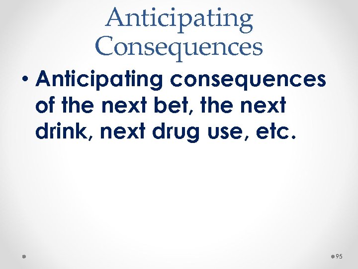 Anticipating Consequences • Anticipating consequences of the next bet, the next drink, next drug