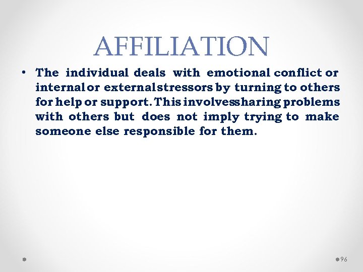 AFFILIATION • The individual deals with emotional conflict or internal or external stressors by