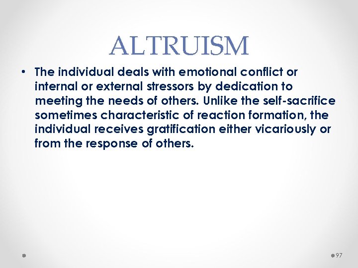 ALTRUISM • The individual deals with emotional conflict or internal or external stressors by