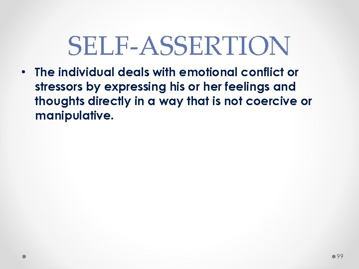 SELF-ASSERTION • The individual deals with emotional conflict or stressors by expressing his or