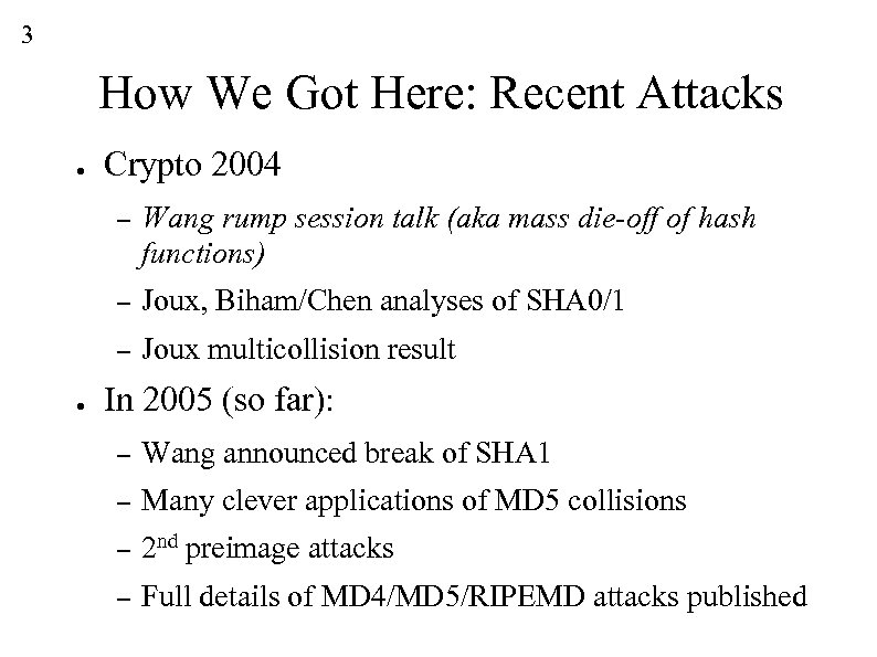 3 How We Got Here: Recent Attacks ● Crypto 2004 – – Joux, Biham/Chen