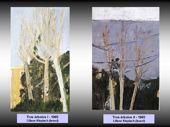 Tres árboles I - 1993 Liliane Klapisch (Israel) Tres árboles II - 1993 Liliane