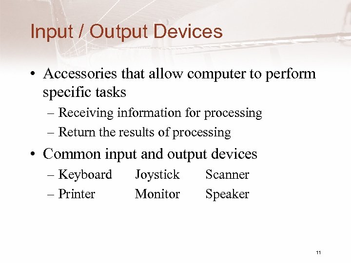 Input / Output Devices • Accessories that allow computer to perform specific tasks –