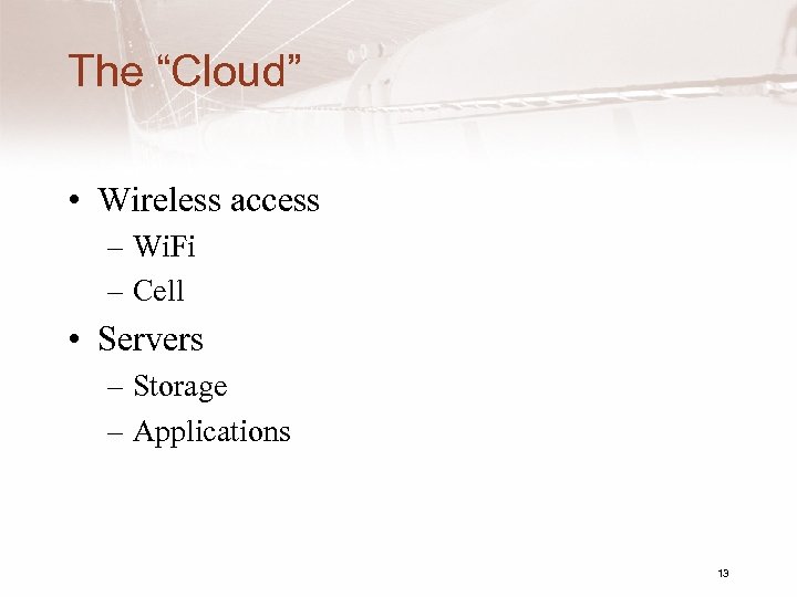 The “Cloud” • Wireless access – Wi. Fi – Cell • Servers – Storage