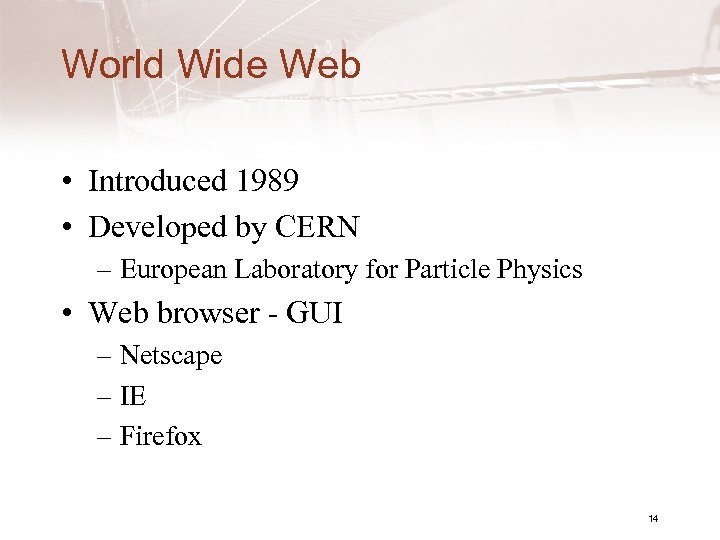 World Wide Web • Introduced 1989 • Developed by CERN – European Laboratory for