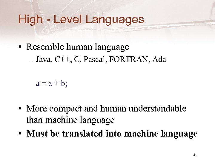 High - Level Languages • Resemble human language – Java, C++, C, Pascal, FORTRAN,