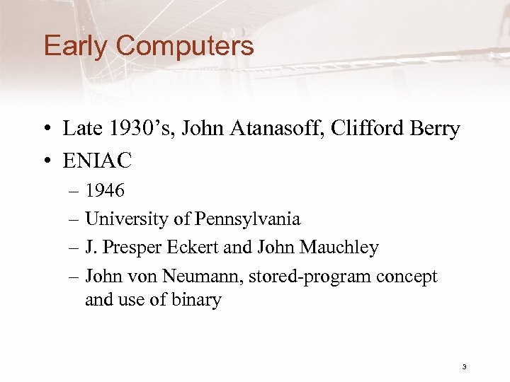 Early Computers • Late 1930’s, John Atanasoff, Clifford Berry • ENIAC – 1946 –