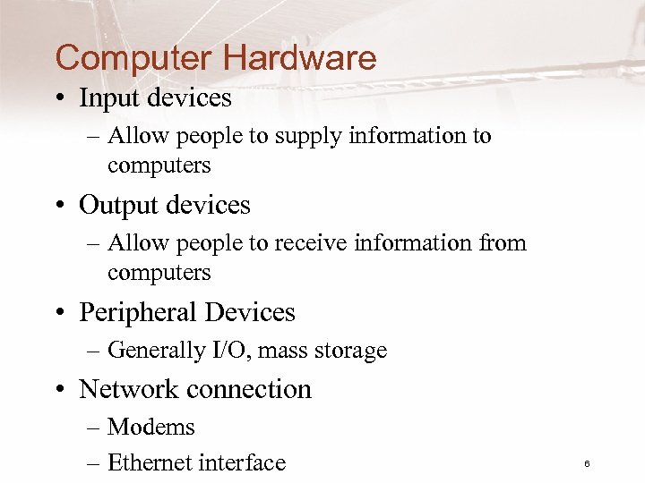 Computer Hardware • Input devices – Allow people to supply information to computers •