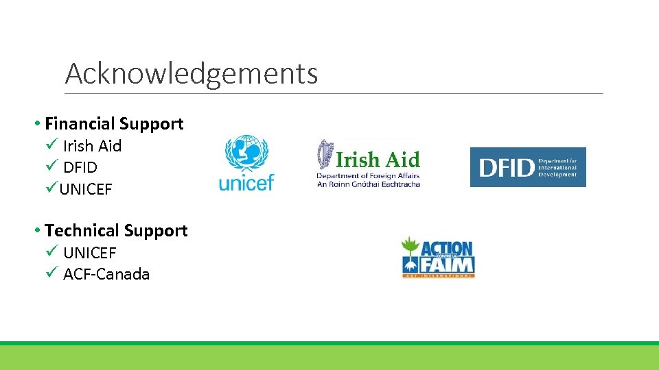 Acknowledgements • Financial Support ü Irish Aid ü DFID üUNICEF • Technical Support ü