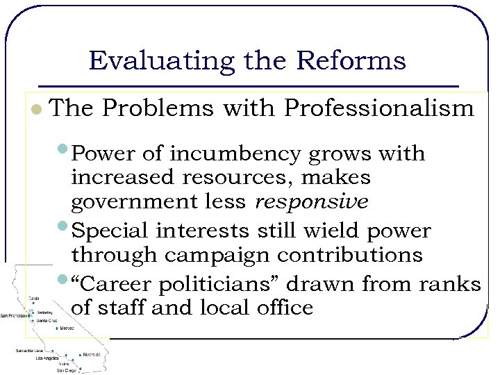 Evaluating the Reforms l The Problems with Professionalism • Power of incumbency grows with