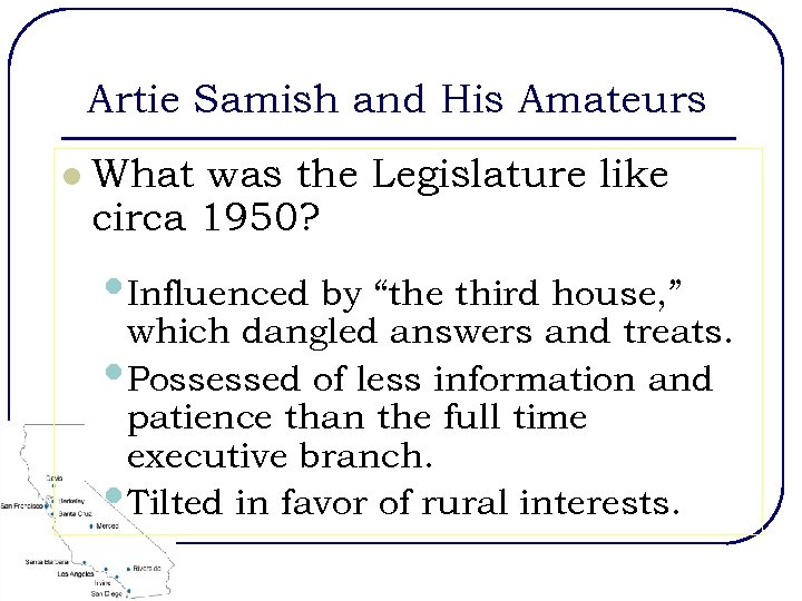 Artie Samish and His Amateurs l What was the Legislature like circa 1950? •