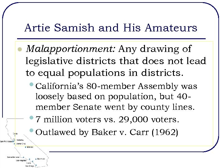 Artie Samish and His Amateurs l Malapportionment: Any drawing of legislative districts that does