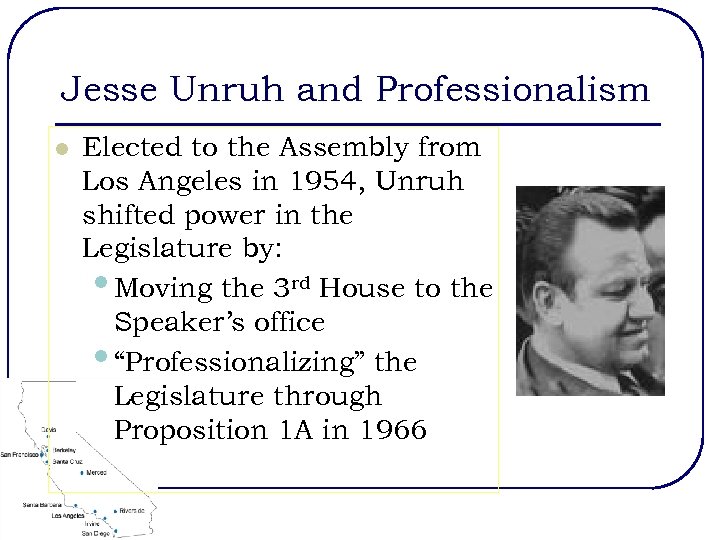 Jesse Unruh and Professionalism l Elected to the Assembly from Los Angeles in 1954,