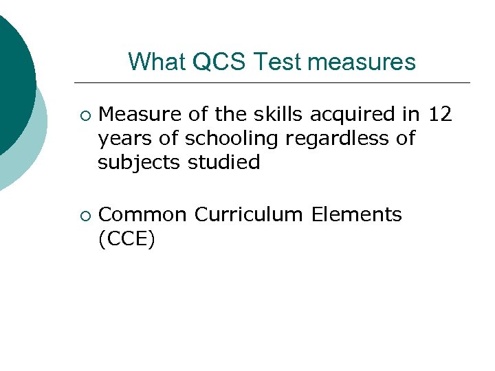 What QCS Test measures ¡ ¡ Measure of the skills acquired in 12 years