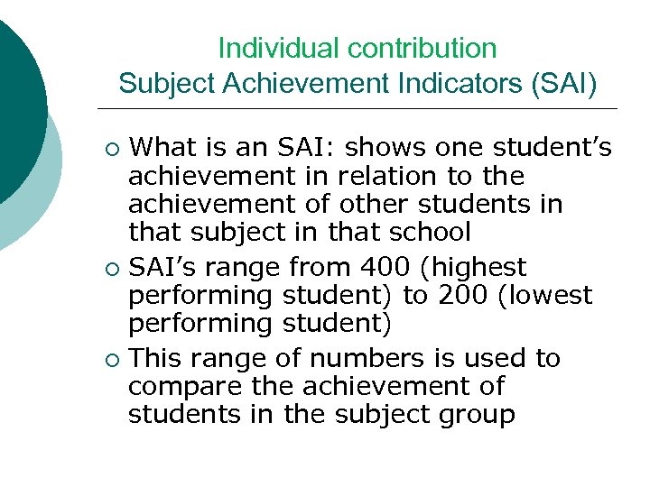 Individual contribution Subject Achievement Indicators (SAI) What is an SAI: shows one student’s achievement
