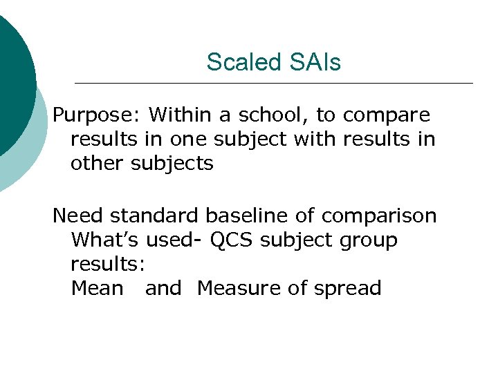 Scaled SAIs Purpose: Within a school, to compare results in one subject with results