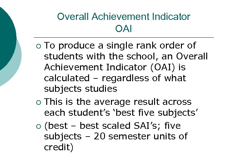Overall Achievement Indicator OAI To produce a single rank order of students with the