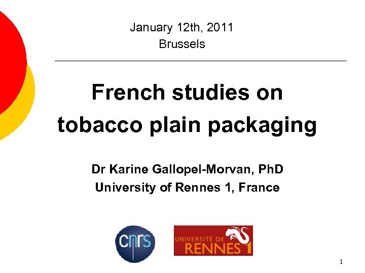 January 12 th, 2011 Brussels French studies on tobacco plain packaging Dr Karine Gallopel-Morvan,