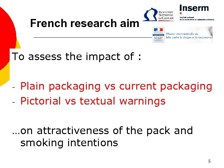 French research aim To assess the impact of : - Plain packaging vs current