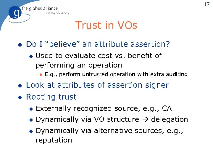 17 Trust in VOs l Do I “believe” an attribute assertion? u Used to